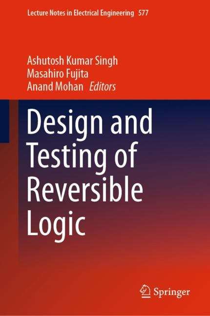 Design and Testing of Reversible Logic (Lecture Notes in Electrical Engineering #577)