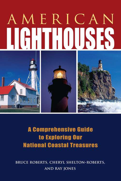 Book cover of American Lighthouses: A Comprehensive Guide to Exploring Our National Coastal Treasures (3rd Edition) (Lighthouse Series)