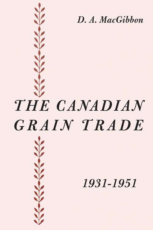 Book cover of The Canadian Grain Trade, 1931-1951