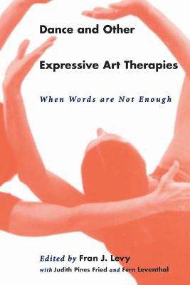 Book cover of Dance and Other Expressive Art Therapies: When Words are Not Enough