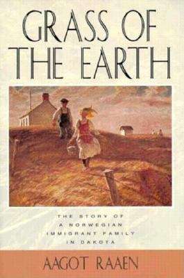 Book cover of Grass of the Earth: Immigrant Life in the Dakota Country