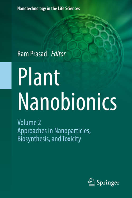 Plant Nanobionics: Volume 2, Approaches in Nanoparticles, Biosynthesis, and Toxicity (Nanotechnology in the Life Sciences)