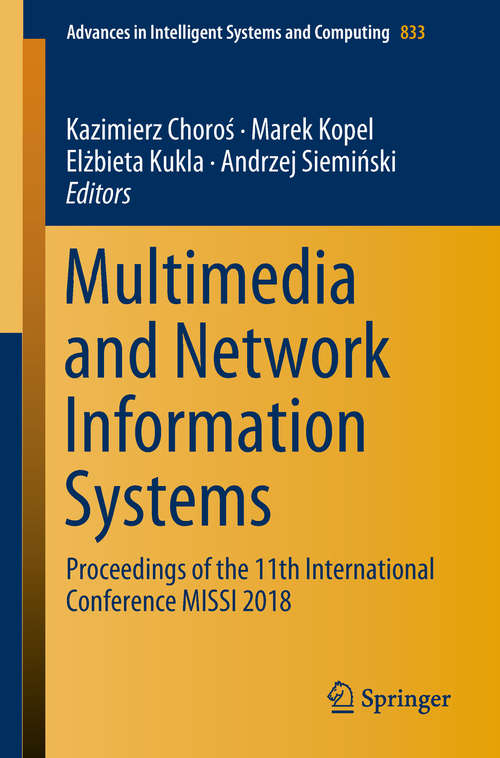 Multimedia and Network Information Systems: Proceedings of the 11th International Conference MISSI 2018 (Advances in Intelligent Systems and Computing #833)