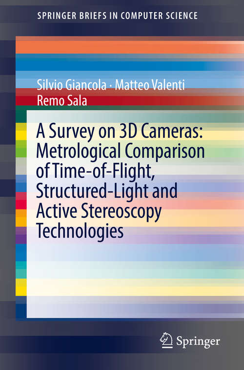 Book cover of A Survey on 3D Cameras: Metrological Comparison of Time-of-Flight, Structured-Light and Active Stereoscopy Technologies (SpringerBriefs in Computer Science)