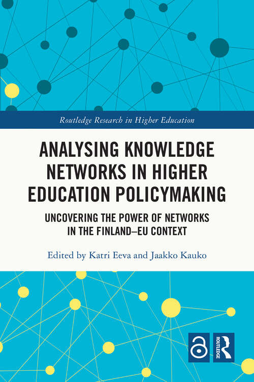 Book cover of Analysing Knowledge Networks in Higher Education Policymaking: Uncovering the Power of Networks in the Finland–EU Context (1) (Routledge Research in Higher Education)