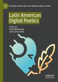 Latin American Digital Poetics (Palgrave Spanish and Latin American Media Studies)