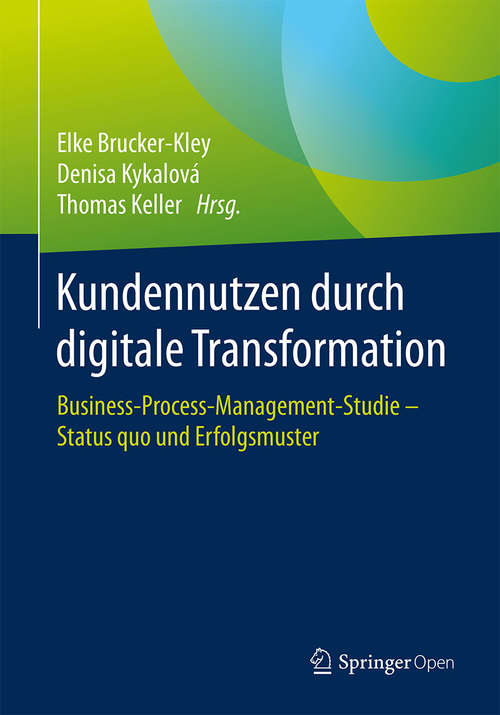 Book cover of Kundennutzen durch digitale Transformation: Business-process-management-studie - Status Quo Und Erfolgsmuster