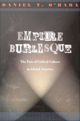 Book cover of Empire Burlesque: The Fate of Critical Culture in Global America