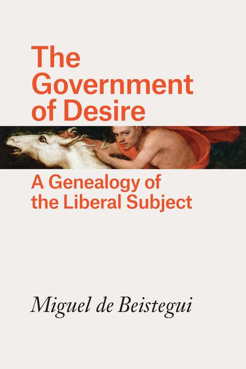 The Government of Desire: A Genealogy of the Liberal Subject