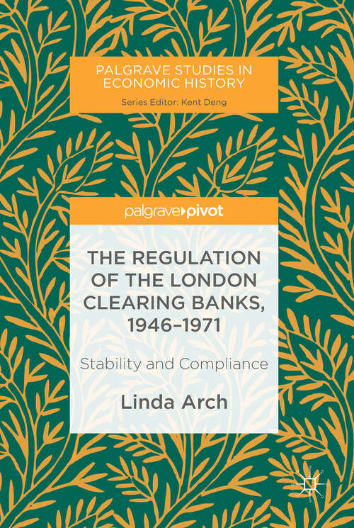 Book cover of The Regulation of the London Clearing Banks, 1946–1971: Stability And Compliance (Palgrave Studies in Economic History)