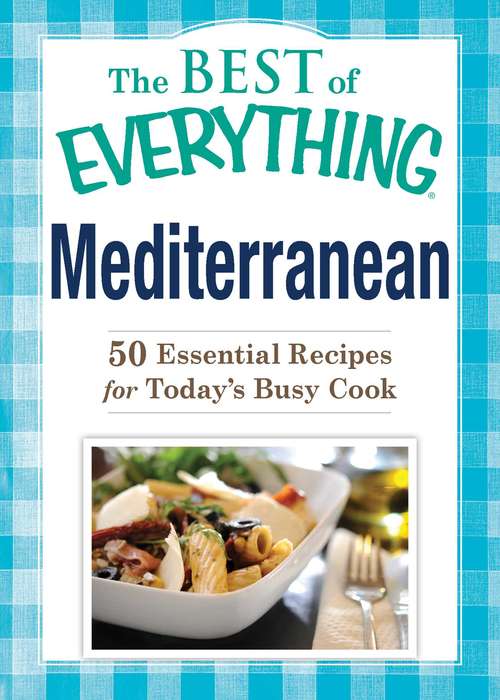 Book cover of Mediterranean: 50 Essential Recipes for Today's Busy Cook (The Best of Everything®)