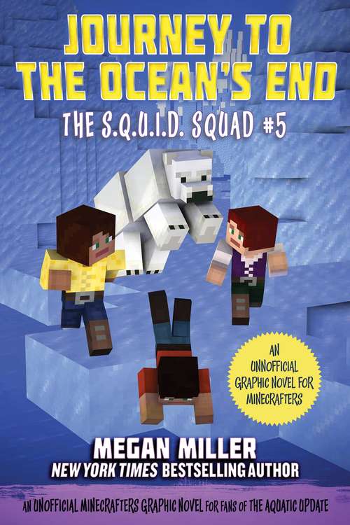 Book cover of Journey to the Ocean's End: An Unofficial Minecrafters Graphic Novel for Fans of the Aquatic Update (The S.Q.U.I.D. Squad #5)