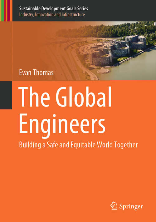 Book cover of The Global Engineers: Building a Safe and Equitable World Together (1st ed. 2020) (Sustainable Development Goals Series)