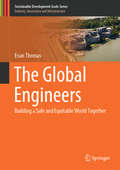 The Global Engineers: Building a Safe and Equitable World Together (Sustainable Development Goals Series)