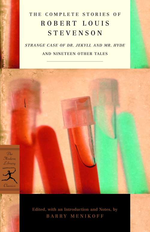 The Complete Stories of Robert Louis Stevenson: Strange Case of Dr. Jekyll and Mr. Hyde and Nineteen Other Tales (Modern Library Classics)