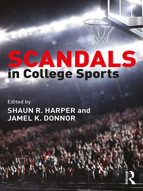 Scandals in College Sports: Legal, Ethical, And Policy Case Studies