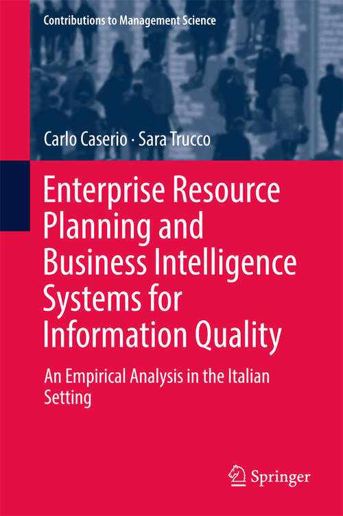 Book cover of Enterprise Resource Planning and Business Intelligence Systems for Information Quality: An Empirical Analysis in the Italian Setting (Contributions To Management Science)
