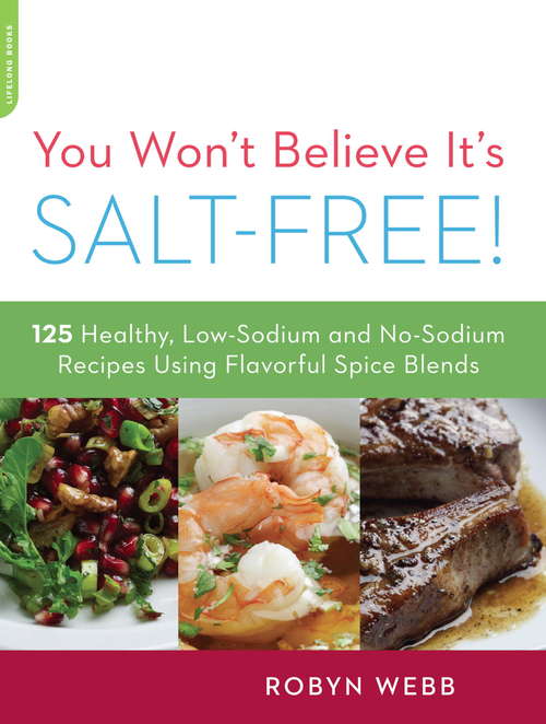 Book cover of You Won't Believe It's Salt-Free!: 125 Healthy Low-Sodium and No-Sodium Recipes Using Flavorful Spice Blends