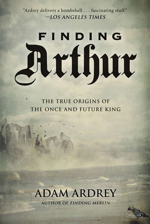 Book cover of Finding Arthur: The True Origins of the Once and Future King