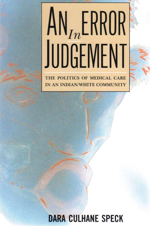 Book cover of An Error in Judgement: The Politics of Medical Care in an Indian/White Community