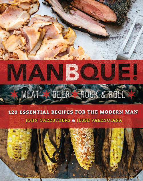Book cover of ManBQue!: Meat. Beer. Rock and Roll.