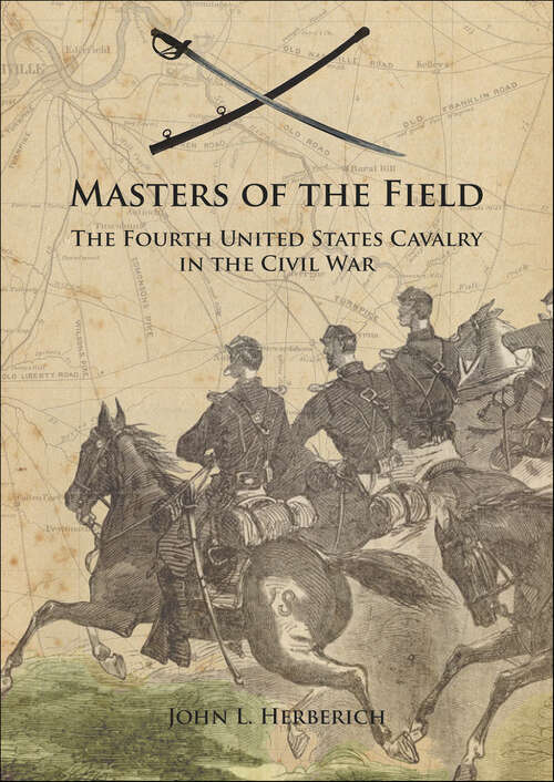 Book cover of Masters of the Field: The Fourth United States Cavalry in the Civil War