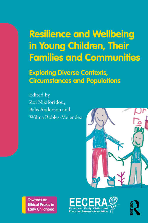 Book cover of Resilience and Wellbeing in Young Children, Their Families and Communities: Exploring Diverse Contexts, Circumstances and Populations (Towards an Ethical Praxis in Early Childhood)