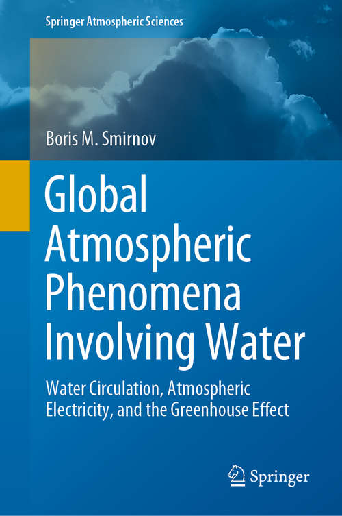 Book cover of Global Atmospheric Phenomena Involving Water: Water Circulation, Atmospheric Electricity, and the Greenhouse Effect (1st ed. 2020) (Springer Atmospheric Sciences)