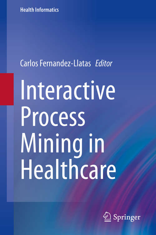 Interactive Process Mining in Healthcare (Health Informatics)