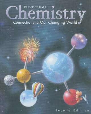 Prentice Hall Chemistry: Connections to Our Changing World