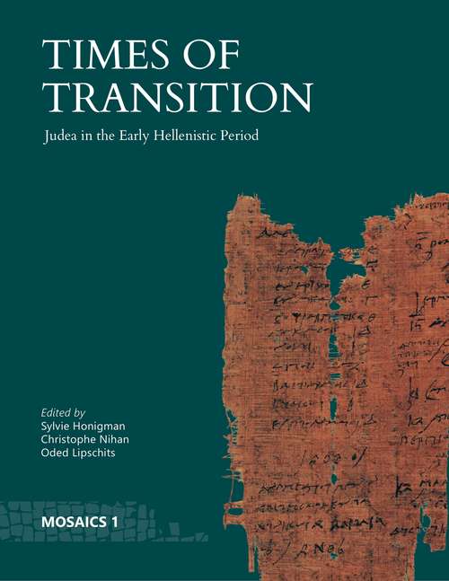 Times of Transition: Judea in the Early Hellenistic Period (Mosaics: Studies on Ancient Israel #1)