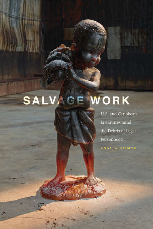 Book cover of Salvage Work: U.S. and Caribbean Literatures amid the Debris of Legal Personhood