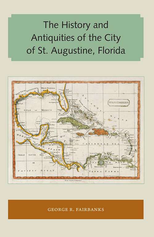 Book cover of The History and Antiquities of the City of St. Augustine, Florida: Founded A. D. 1565 (Florida and the Caribbean Open Books Series)