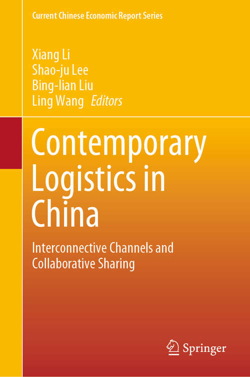Contemporary Logistics in China: Interconnective Channels and Collaborative Sharing (Current Chinese Economic Report Series)