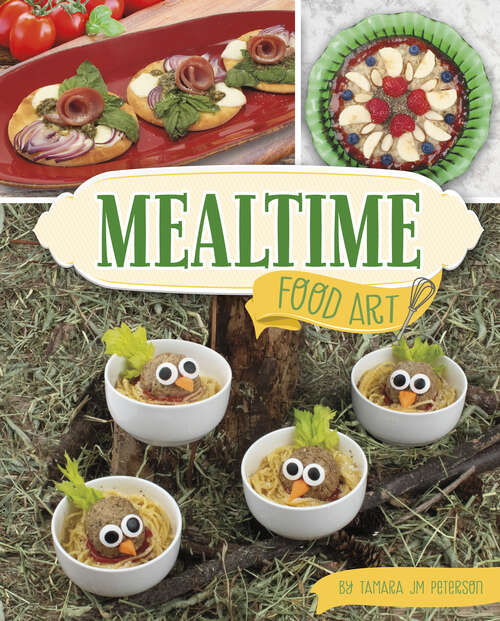 Book cover of Mealtime Food Art (Be A Food Artist Ser.)
