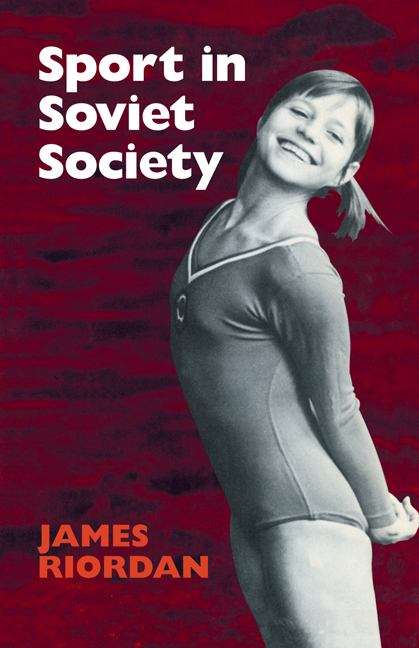 Book cover of Sport In Soviet Society: Development of Sport and Physical Education in Russia and the Ussr (Soviet and East European Studies #22)