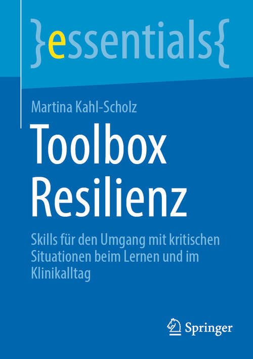 Book cover of Toolbox Resilienz: Skills für den Umgang mit kritischen Situationen beim Lernen und im Klinikalltag (essentials)