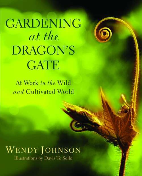 Gardening at the Dragon's Gate: At Work in the Wild and Cultivated World