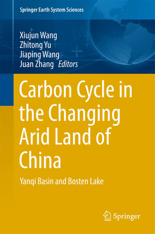 Carbon Cycle in the Changing Arid Land of China: Yanqi Basin And Bosten Lake (Springer Earth System Sciences Ser.)