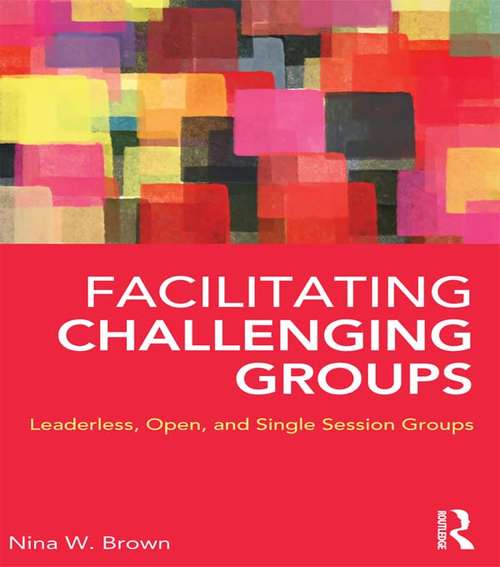 Book cover of Facilitating Challenging Groups: Leaderless, Open, and Single-Session Groups