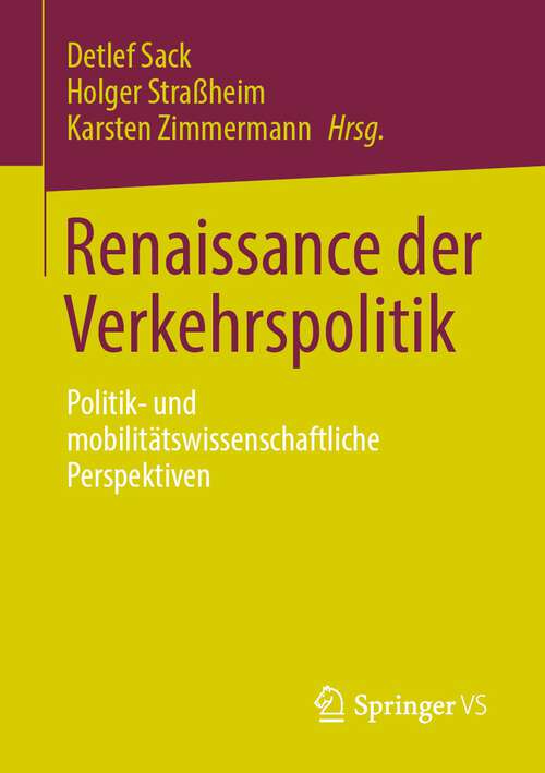 Book cover of Renaissance der Verkehrspolitik: Politik- und mobilitätswissenschaftliche Perspektiven