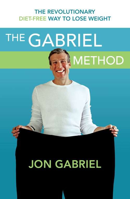 Book cover of Gabriel Method: The Revolutionary DIET-FREE Way to Totally Transform Your Body