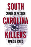 South Carolina Killers: Crimes of Passion (True Crime)