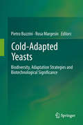 Cold-adapted Yeasts: Biodiversity, Adaptation Strategies and Biotechnological Significance
