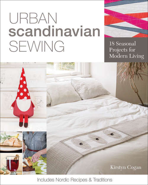 Book cover of Urban Scandinavian Sewing: 18 Seasonal Projects for Modern Living