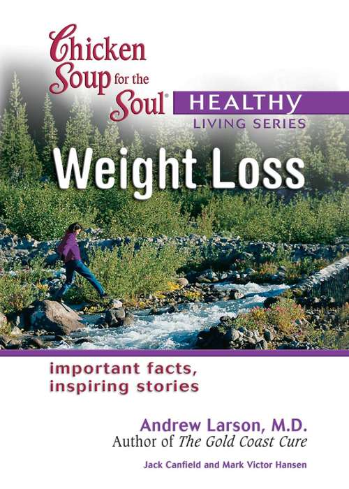 Chicken Soup for the Soul Healthy Living Series Weight Loss: Important Facts, Inspiring Stories