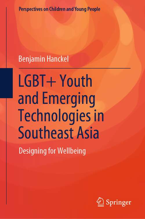 Book cover of LGBT+ Youth and Emerging Technologies in Southeast Asia: Designing for Wellbeing (1st ed. 2023) (Perspectives on Children and Young People #14)