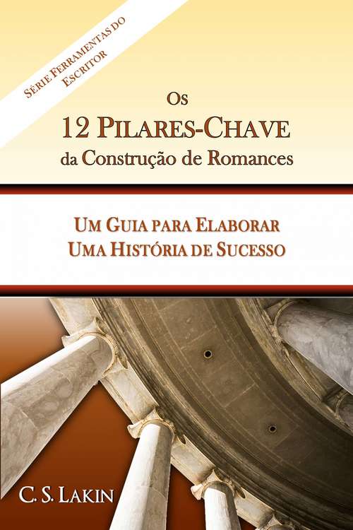 Book cover of Os 12 Pilares-Chave da Construção de Romances: Um Guia para Construir uma História de Sucesso