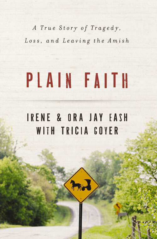 Book cover of Plain Faith: A True Story of Tragedy, Loss and Leaving the Amish