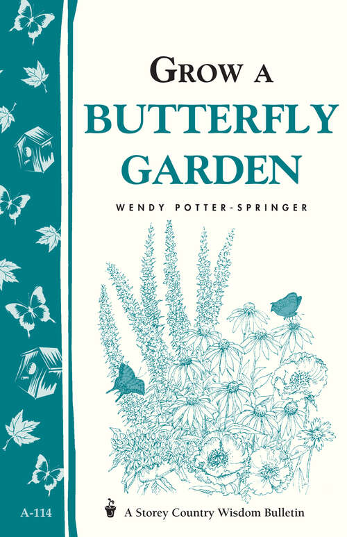 Book cover of Grow a Butterfly Garden: Storey Country Wisdom Bulletin A-114 (A\storey Country Wisdom Bulletin Ser.: Vol. A-114)